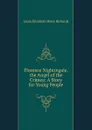 Florence Nightingale, the Angel of the Crimea: A Story for Young People - Laura Elizabeth Howe Richards