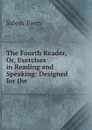 The Fourth Reader, Or, Exercises in Reading and Speaking: Designed for the . - Salem Town
