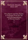 The pilgrim and the shrine; or Passages from the life and correspondence of Herert Ainslie. 3 - Edward Maitland