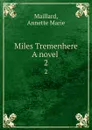 Miles Tremenhere A novel . 2 - Annette Marie Maillard