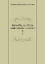 Wynville, or, Clubs and coteries : a novel. 3 - Daniel Owen Madden