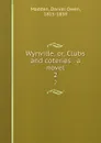 Wynville, or, Clubs and coteries : a novel. 2 - Daniel Owen Madden