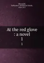 At the red glove : a novel. 1 - Katharine Sarah Macquoid