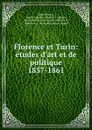Florence et Turin: etudes d.art et de politique 1857-1861 - Daniel Stern