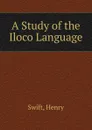 A Study of the Iloco Language - Henry Swift