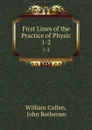 First Lines of the Practice of Physic. 1-2 - William Cullen