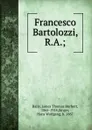 Francesco Bartolozzi, R.A.; - James Thomas Herbert Baily