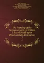 The founding of the German empire by William I. Based chiefly upon Prussian state documents;. 3 - Heinrich von Sybel