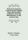 Historical memoirs respecting the English, Irish, and Scottish Catholics, from the Reformation, to the present time - Charles Butler