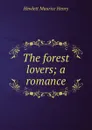 The forest lovers; a romance - Hewlett Maurice Henry