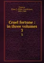 Cruel fortune : in three volumes. 3 - Ellen Creathorne Clayton