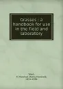 Grasses : a handbook for use in the field and laboratory - Harry Marshall Ward