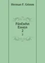 Funfzehn Essays. 2 - Herman F. Grimm