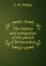 The history and antiquities of the parish of Bermondsey - G.W. Phillips