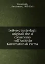 Lettere; tratte dagli originali che si conservano nell.Archivio Governativo di Parma - Bartolomeo Cavalcanti