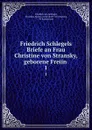 Friedrich Schlegels Briefe an Frau Christine von Stransky, geborene Freiin . 1 - Friedrich von Schlegel