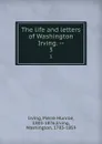 The life and letters of Washington Irving. --. 3 - Pierre Munroe Irving