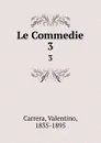 Le Commedie. 3 - Valentino Carrera