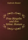 Frau Burgelin und ihre Sohne: Roman - Gabriele Reuter