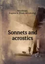 Sonnets and acrostics - Eugene A. Woodward