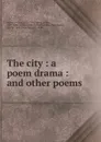 The city : a poem drama : and other poems - Arthur Upson