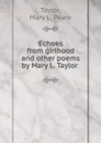 Echoes from girlhood and other poems by Mary L. Taylor - Mary L. Peare Taylor