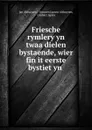 Friesche rymlery yn twaa dielen bystaende, wier fin it eerste bystiet yn . - Jan Althuysen