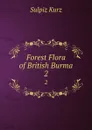 Forest Flora of British Burma. 2 - Sulpiz Kurz