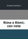 Rime e Ritmi; con note - Giosuè Carducci