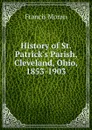 History of St. Patrick.s Parish, Cleveland, Ohio, 1853-1903 - Francis Moran
