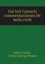 Gai Iuli Caesaris commentariorum De bello civili - Julius Caesar