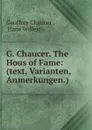 G. Chaucer. The Hous of Fame: (text, Varianten, Anmerkungen.) - Geoffrey Chaucer
