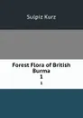 Forest Flora of British Burma. 1 - Sulpiz Kurz