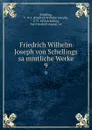 Friedrich Wilhelm Joseph von Schellings sammtliche Werke. 9 - Friedrich Wilhelm Joseph Schelling