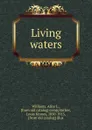 Living waters - Alice L. Williams