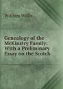 Genealogy of the McKinstry Family: With a Preliminary Essay on the Scotch . - William Willis