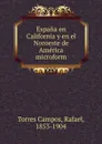 Espana en California y en el Noroeste de America microform - Torres Campos