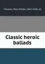 Classic heroic ballads - Mary Wilder Tileston