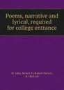 Poems, narrative and lyrical, required for college entrance - Robert Porter St. John