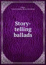 Story-telling ballads - Frances Jenkins Olcott