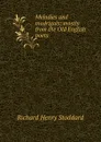 Melodies and madrigals; mostly from the Old English poets - Stoddard Richard Henry