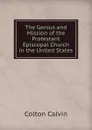 The Genius and Mission of the Protestant Episcopal Church in the United States - Calvin Colton