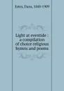 Light at eventide : a compilation of choice religious hymns and poems - Dana Estes