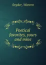 Poetical favorites, yours and mine - Warren Snyder