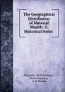 The Geographical Distribution of Material Wealth: II. Historical Notes . - Alexander Keith Johnston