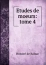 Etudes de moeurs: tome 4 - Honoré de Balzac