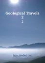 Geological Travels. 2 - Jean André Luc
