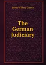 The German Judiciary - Garner James Wilford