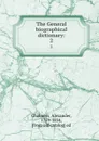 The General biographical dictionary:. 2 - Alexander Chalmers
