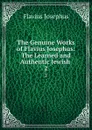 The Genuine Works of Flavius Josephus: The Learned and Authentic Jewish . 2 - Flavius Josephus